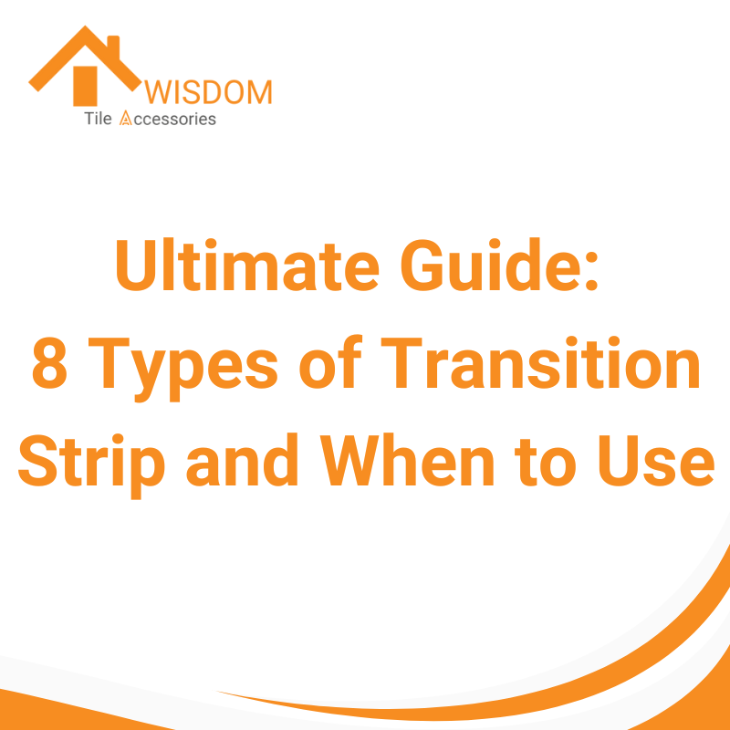 Ultimate Guide 8 Types of Transition Strip and When to Use Awisdom