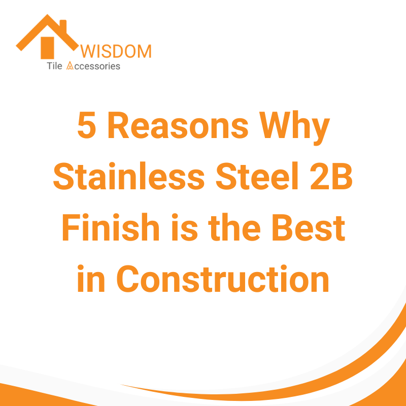 5 Reasons Why Stainless Steel 2B Finish is the Best in Construction