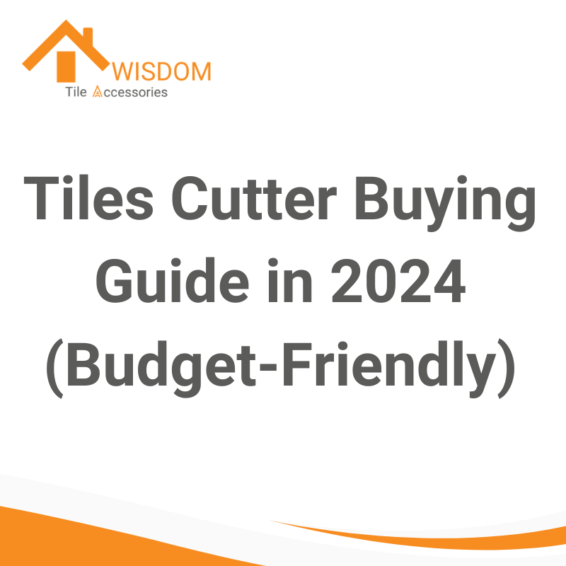 Tiles Cutter Buying Guide in 2024 (Budget-Friendly)