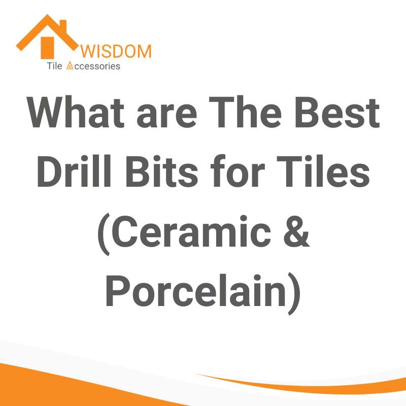 What are The Best Drill Bits for Tiles (Ceramic & Porcelain)